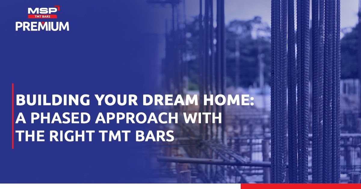 Building Your Dream Home: A Phased Approach with the Right TMT Bars