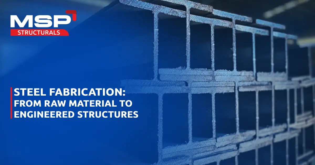 Steel Fabrication: From Raw Material to Engineered Structures